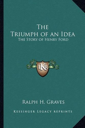 Cover image for The Triumph of an Idea: The Story of Henry Ford