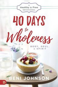 Cover image for 40 Days To Wholeness: Body, Soul, And Spirit