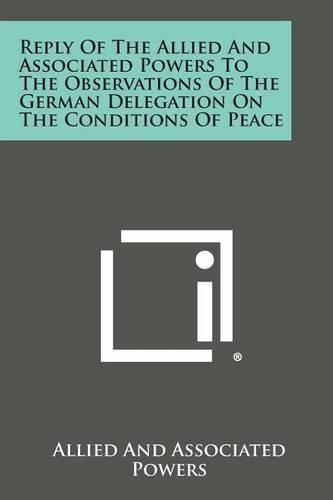 Cover image for Reply of the Allied and Associated Powers to the Observations of the German Delegation on the Conditions of Peace