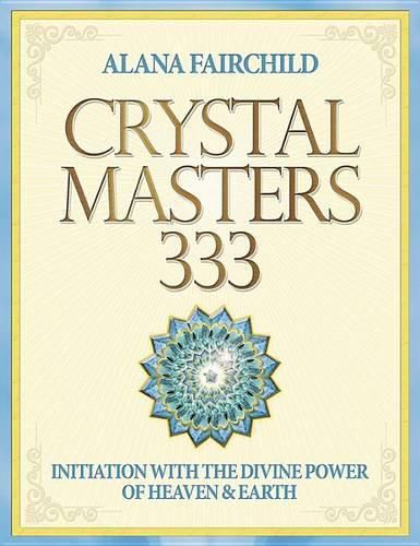 Crystal Masters 333: Initiation with the Divine Power of Heaven & Earth