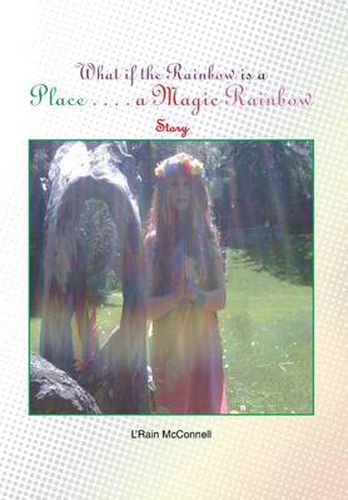 Cover image for What If the Rainbow Is a Place: A Magic Rainbow Story
