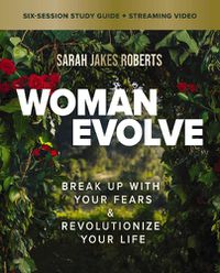 Cover image for Woman Evolve Bible Study Guide plus Streaming Video: Break Up with Your Fears and   Revolutionize Your Life