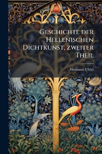 Cover image for Geschichte der Hellenischen Dichtkunst, zweiter Theil