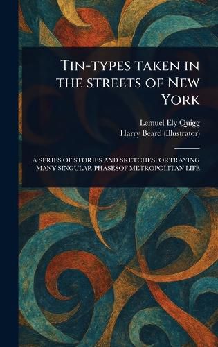 Cover image for Tin-types Taken in the Streets of New York