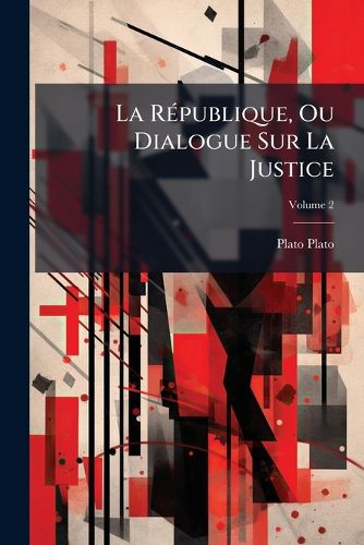Cover image for La Rpublique, Ou Dialogue Sur La Justice, Volume 2
