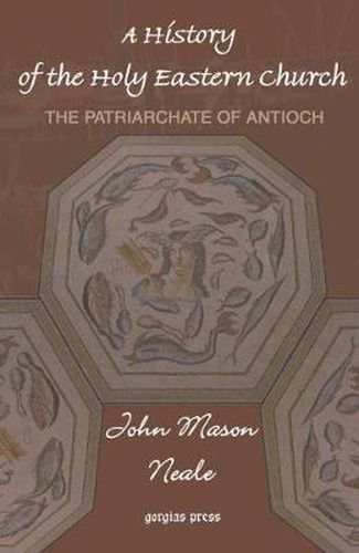 Cover image for A History of the Holy Eastern Church: The Patriarchate of Antioch