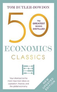 Cover image for 50 Economics Classics: Your shortcut to the most important ideas on capitalism, finance, and the global economy