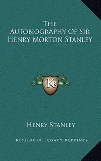 Cover image for The Autobiography of Sir Henry Morton Stanley