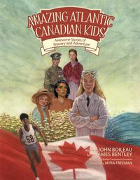 Cover image for Amazing Atlantic Canadian Kids: Awesome Stories of Bravery and Adventure