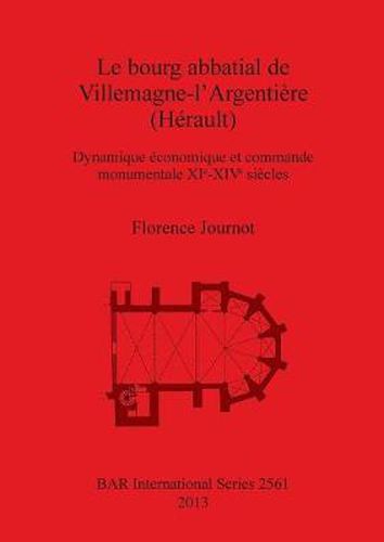 Cover image for Le bourg abbatial de Villemagne-l'Argentiere (Herault): Dynamique economique et commande monumentale XI?-XIV? siecles