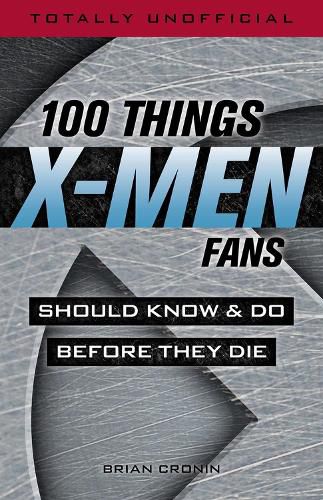 Cover image for 100 Things X-Men Fans Should Know & Do Before They Die