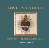 Cover image for Love is Enough: Poetry Threaded with Love (with a Foreword by Florence Welch)