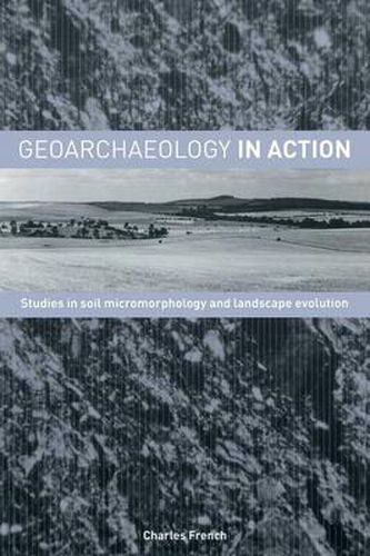 Cover image for Geoarchaeology in Action: Studies in Soil Micromorphology and Landscape Evolution