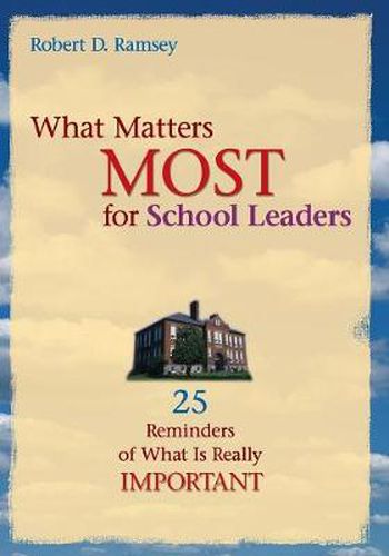 Cover image for What Matters Most for School Leaders: 25 Reminders of What Is Really Important