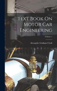 Cover image for Text Book On Motor Car Engineering; Volume 1