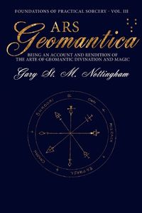 Cover image for Ars Geomantica: Being an Account and Rendition of the Arte of Geomantic Divination and Magic