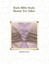 Cover image for Ruth Bible Study Beauty for Ashes