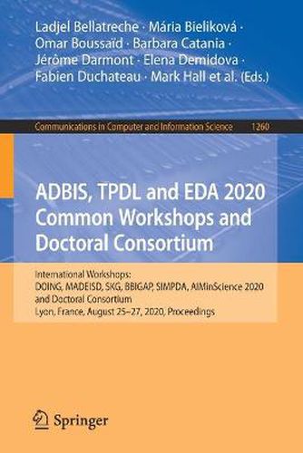 ADBIS, TPDL and EDA 2020 Common Workshops and Doctoral Consortium: International Workshops: DOING, MADEISD, SKG, BBIGAP, SIMPDA, AIMinScience 2020 and Doctoral Consortium, Lyon, France, August 25-27, 2020, Proceedings