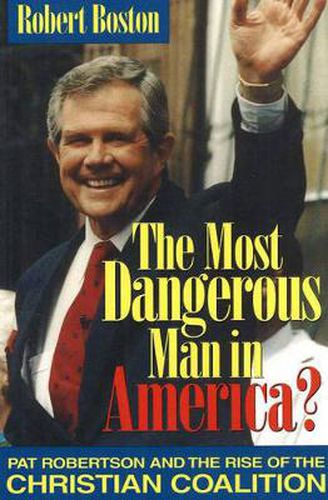 Cover image for The Most Dangerous Man in America?: Pat Robertson and the Rise of the Christian Coalition