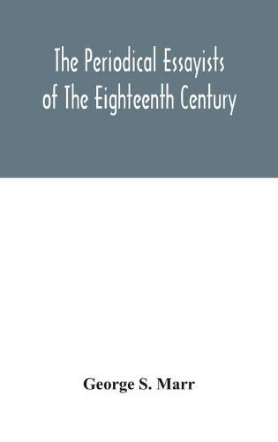 Cover image for The periodical essayists of the eighteenth century. With illustrative extracts from the rarer periodicals