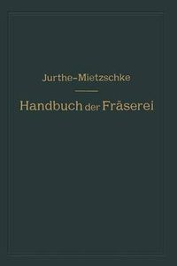 Cover image for Handbuch Der Fraserei: Kurzgefasstes Lehr- Und Nachschlagebuch Fur Den Allgemeinen Gebrauch in Bureau Und Werkstatt