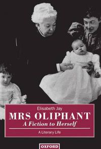 Cover image for Mrs Oliphant: A Fiction to Herself: A Literary Life