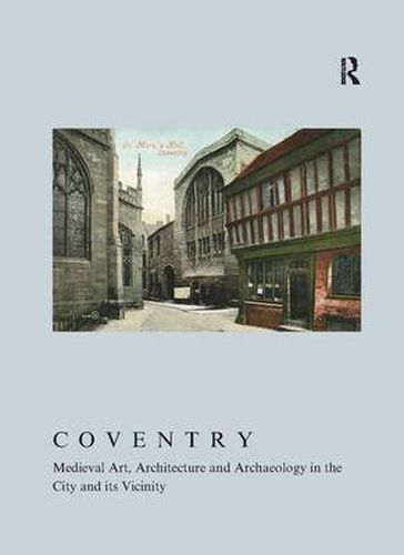 Cover image for Coventry: Medieval Art, Architecture and Archaeology in the City and its Vicinity