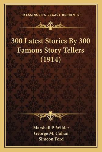 Cover image for 300 Latest Stories by 300 Famous Story Tellers (1914)