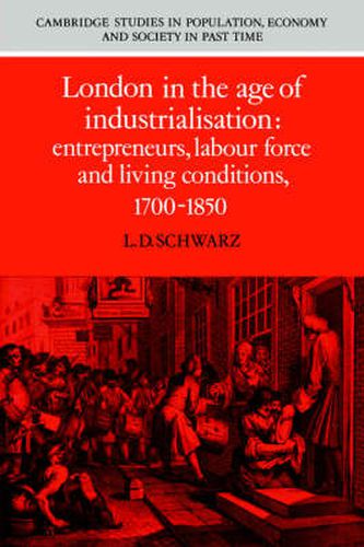 Cover image for London in the Age of Industrialisation: Entrepreneurs, Labour Force and Living Conditions, 1700-1850