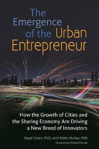 Cover image for The Emergence of the Urban Entrepreneur: How the Growth of Cities and the Sharing Economy Are Driving a New Breed of Innovators