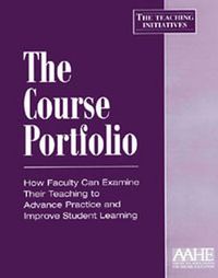 Cover image for The Course Portfolio: How Faculty Can Examine Their Teaching to Advance Practice and Improve Student Learning