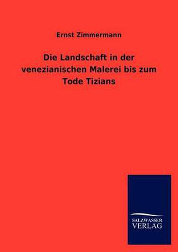 Cover image for Die Landschaft in der venezianischen Malerei bis zum Tode Tizians