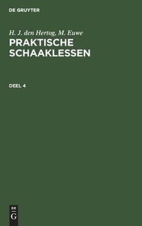 Cover image for H. J. Den Hertog; M. Euwe: Praktische Schaaklessen. Deel 4