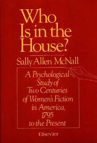 Cover image for Who Is in the House?: A Psychological Study of Two Centuries of Women's Fiction in America, 1795 to the Present