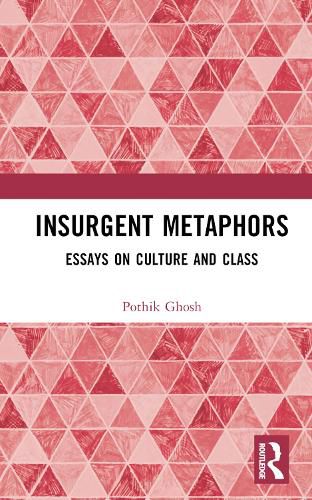 Cover image for Insurgent Metaphors: Essays on Culture and Class