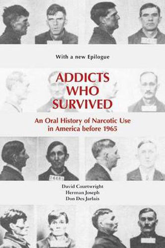 Cover image for Addicts Who Survived: An Oral History of Narcotic Use in America before 1965