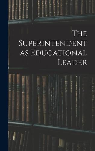Cover image for The Superintendent as Educational Leader