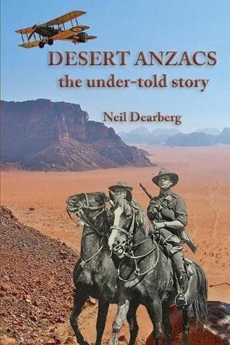 Cover image for Desert Anzacs: the Under-told Story of the Sinai Palestine Campaign, 1916-1918