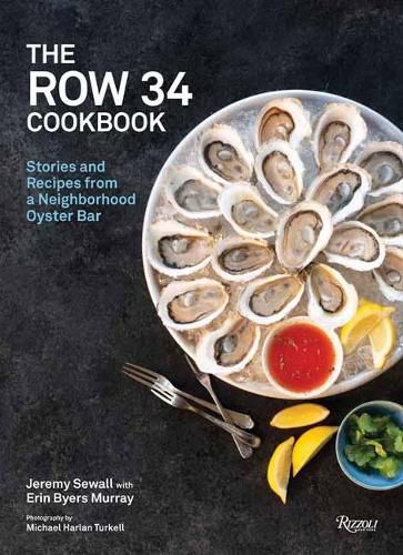 Cover image for The Row 34 Cookbook: Stories and Recipes from a Neighborhood Oyster Bar