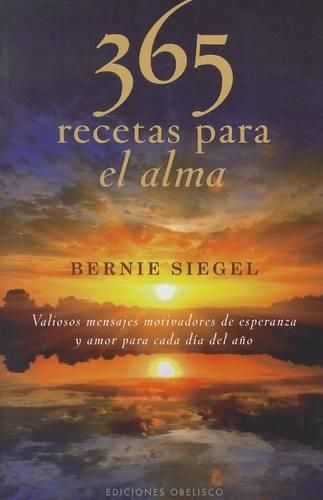 365 Recetas Para el Alma: Valiosos Mensajes Motivadores de Esperanza y Amor Para Cada Dia del Ano