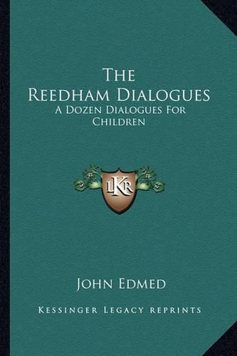 The Reedham Dialogues: A Dozen Dialogues for Children