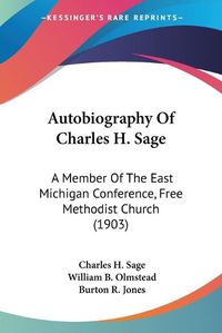 Cover image for Autobiography of Charles H. Sage: A Member of the East Michigan Conference, Free Methodist Church (1903)