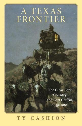 Cover image for A Texas Frontier: The Clear Fork Country and Fort Griffin, 1849-1887