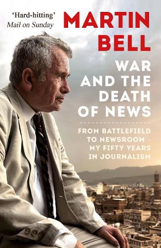 Cover image for The War and the Death of News: From Battlefield to Newsroom - My Fifty Years in Journalism