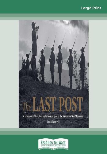 Cover image for The Last Post: A Ceremony of Love, Loss and Remembrance at the Australian War Memorial