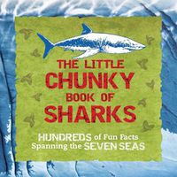 Cover image for The Little Chunky Book of Sharks: Hundreds of Fun Facts Spanning the Seven Seas