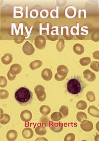 Cover image for Blood On My Hands: a Haematological Odyssey