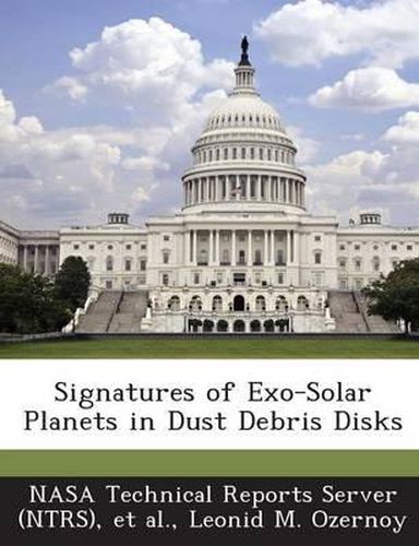 Cover image for Signatures of Exo-Solar Planets in Dust Debris Disks