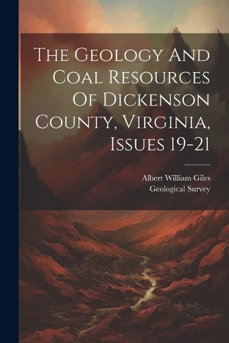 The Geology And Coal Resources Of Dickenson County, Virginia, Issues 19-21