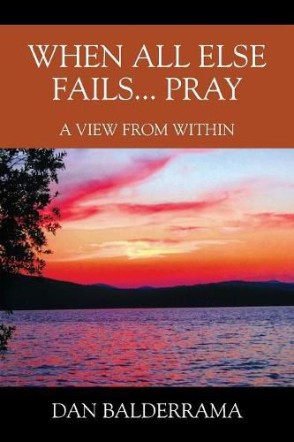 Cover image for When All Else Fails... Pray: A View From Within